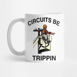 Circuits Be Trippin' Shirt, Funny Electrician Linemen Humor Mug